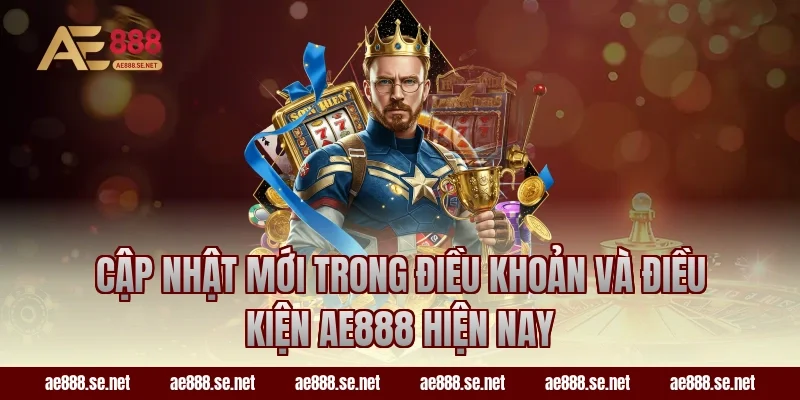 Cập nhật mới trong điều khoản và điều kiện AE888 hiện nay