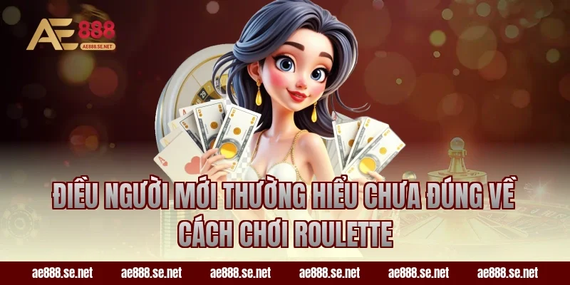 Điều người mới thường hiểu chưa đúng về cách chơi Roulette