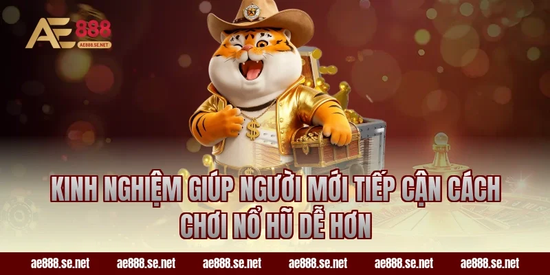 Kinh nghiệm giúp người mới tiếp cận cách chơi nổ hũ dễ hơn