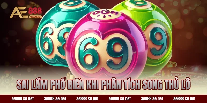 Sai lầm phổ biến khi phân tích song thủ lô
